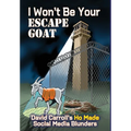 I Won't Be Your ESCAPE GOAT: David Carroll's HO MADE Social Media Blunders - Hardcover