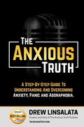 The Anxious Truth: A Step-By-Step Guide To Understanding and Overcoming Panic, Anxiety, and Agoraphobia - Paperback
