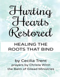 Hurting Hearts Restored: Healing the Roots That Bind - Paperback