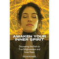 Awaken Your Inner Spirit: Discovering the Path to True Enlightenment and Inner Peace - Paperback