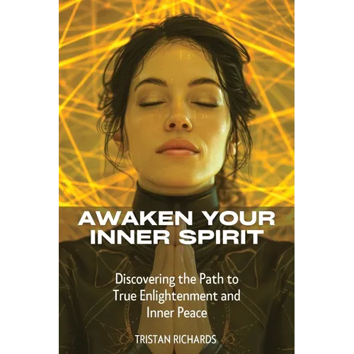 Awaken Your Inner Spirit: Discovering the Path to True Enlightenment and Inner Peace - Paperback