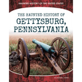 Haunted History of Gettysburg, Pennsylvania - Library Binding