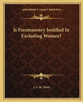 Is Freemasonry Justified in Excluding Women? - Paperback