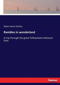 Rambles in wonderland: A trip through the great Yellowstone National Park - Paperback
