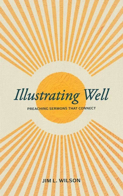 Illustrating Well: Preaching Sermons That Connect - Paperback