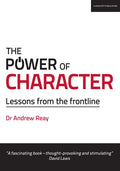 The Power of Character: Lessons from the Frontline: Lessons from the Frontline - Paperback