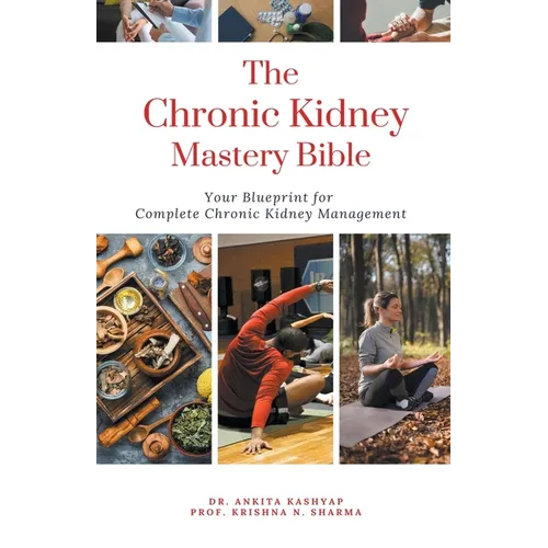 The Chronic Kidney Disease Mastery Bible: Your Blueprint For Complete Chronic Kidney Disease Management - Paperback