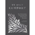 My Only Comfort: The Heidelberg Catechism for Devotional Reading - Hardcover