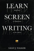 Learn Screenwriting: From Start to Adaptation to Pro Advice - Paperback