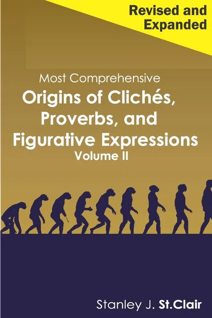 Most Comprehensive Origins of Cliches, Proverbs and Figurative Expressions Volume II: Revised and Expanded - Paperback