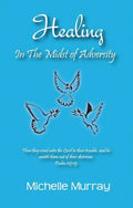 Healing in the Midst of Adversity - Paperback