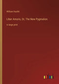 Liber Amoris, Or, The New Pygmalion: in large print - Paperback