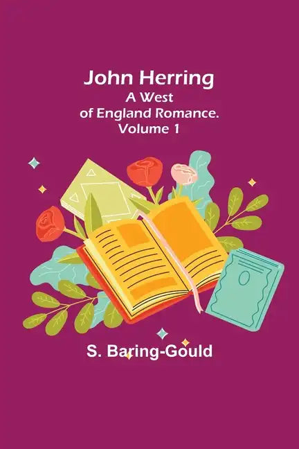 John Herring: A West of England Romance. Volume 1 - Paperback