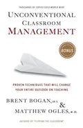 Unconventional Classroom Management: Proven Techniques That Will Change Your Entire Outlook on Teaching - Paperback
