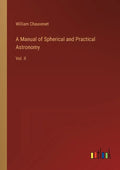 A Manual of Spherical and Practical Astronomy: Vol. II - Paperback