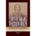 Worth a Dozen Men: Women and Nursing in the Civil War South - Paperback