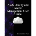 AWS Identity and Access Management User Guide: AWS IAM User Guide - Hardcover