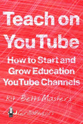 Teach on YouTube: How to Start and Grow Education YouTube Channels - Paperback