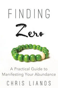 Finding Zero: A Practical Guide to Manifesting Your Abundance - Paperback