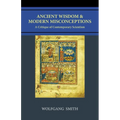 Ancient Wisdom and Modern Misconceptions: A Critique of Contemporary Scientism - Paperback