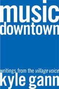 Music Downtown: Writings from the Village Voice - Paperback