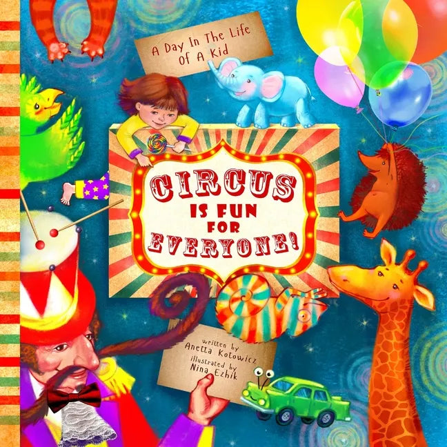 Circus Is Fun For Everyone: - explore art and help animals in this brave, mindful and creative adventure (A Day In The Life Of A Kid interdiscipli - Paperback
