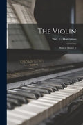 The Violin: How to Master It - Paperback