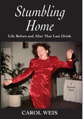 Stumbling Home: Life Before and After That Last Drink - Hardcover