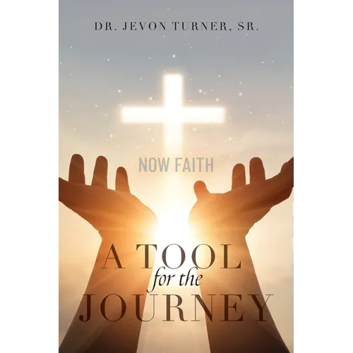 A TOOL for the JOURNEY: Now Faith - Paperback