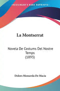 La Montserrat: Novela De Costums Del Nostre Temps (1893) - Paperback