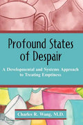 Profound States of Despair: A Developmental and Systems Approach to Treating Emptiness - Paperback