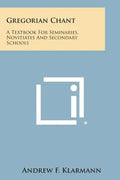Gregorian Chant: A Textbook for Seminaries, Novitiates and Secondary Schools - Paperback