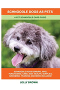 Schnoodle Dogs as Pets: A Pet Schnoodle Care Guide - Paperback