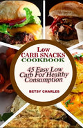 Low Carb Snacks CookBook: 45 Easy Low Carb Recipes for Healthy Consumption - Paperback