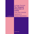 The Temporal Dimension of Justice: From Post-Colonial Injustices to Climate Reparations - Hardcover