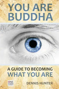 You Are Buddha: A Guide to Becoming What You Are - Paperback