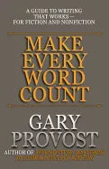 Make Every Word Count: A Guide to Writing That Works-for Fiction and Nonfiction - Paperback