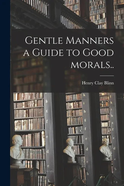 Gentle Manners a Guide to Good Morals.. - Paperback