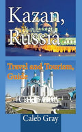 Kazan, Russia: Travel and Tourism, Guide - Paperback
