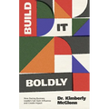 Build It Boldly: How Daring Business Leaders Can Gain Influence and Create Impact - Paperback
