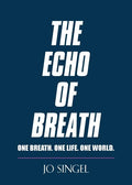 The Echo of Breath: One Breath. One Life. One Planet. - Paperback