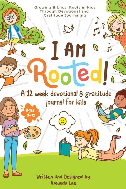 I Am Rooted!: Growing Biblical Roots in Kids Through Devotional and Gratitude Journaling. - Paperback