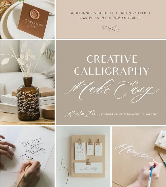 Creative Calligraphy Made Easy: A Beginner's Guide to Crafting Stylish Cards, Event Decor and Gifts - Paperback