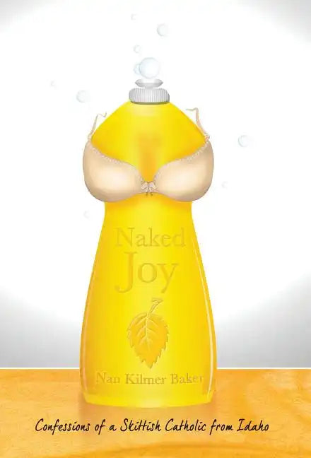 Naked Joy: Confessions of a Skittish Catholic from Idaho - Hardcover