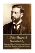 H. Rider Haggard - Nada the Lily: "Passion is like the lightning, it is beautiful, and it links the earth to heaven, but alas it blinds!" - Paperback