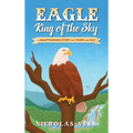 EAGLE King of the Sky: A Heartwarming Story for Young and Old - Hardcover