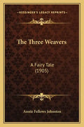 The Three Weavers: A Fairy Tale (1905) - Paperback