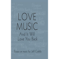 Love Music: And It Will Love You Back - Hardcover
