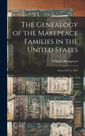 The Genealogy of the Makepeace Families in the United States: From 1637 to 1857 - Hardcover