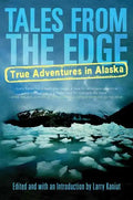 Tales from the Edge: True Adventures in Alaska - Paperback